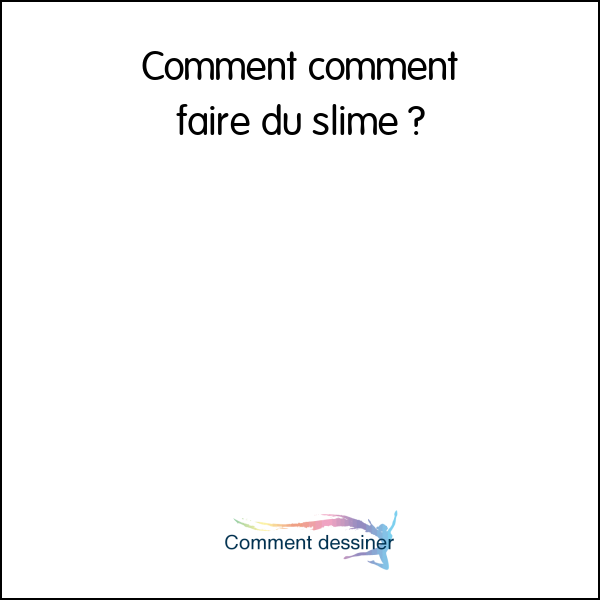 Comment comment faire du slime